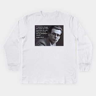 Aldous Leonard Huxley portrait and quote about change: “I wanted to change the world....” Kids Long Sleeve T-Shirt